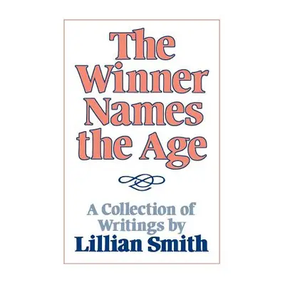 "The Winner Names the Age: A Collection of Writings by Lillian Smith" - "" ("Smith Lillian")(Pap