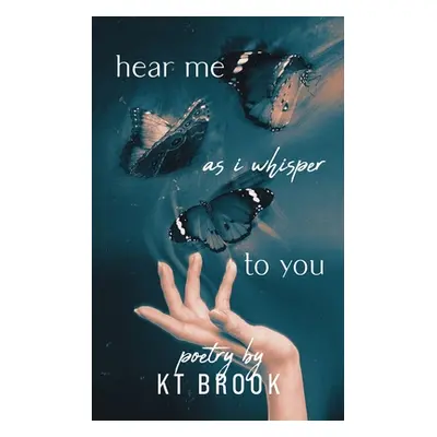 "Hear Me As I Whisper To You" - "" ("Brook Kt")(Paperback)