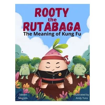 "Rooty the Rutabaga: The Meaning of Kung Fu" - "" ("Megson Steven")(Pevná vazba)