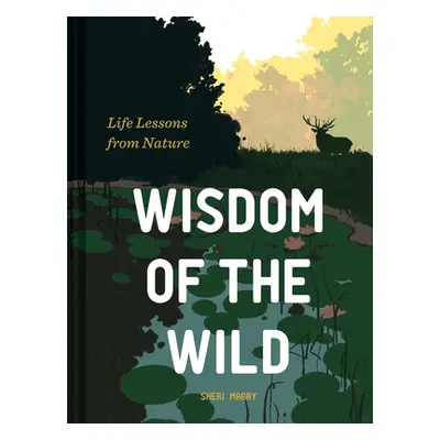 "Wisdom of the Wild: Life Lessons from Nature" - "" ("Mabry Sheri")(Pevná vazba)