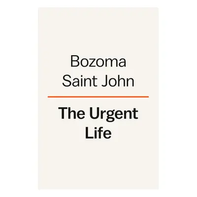 "The Urgent Life: My Story of Love, Loss, and Survival" - "" ("Saint John Bozoma")(Pevná vazba)