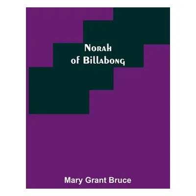 "Norah of Billabong" - "" ("Grant Bruce Mary")(Paperback)