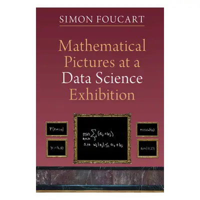 "Mathematical Pictures at a Data Science Exhibition" - "" ("Foucart Simon")(Pevná vazba)