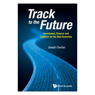 "Track to the Future: Investment, Finance and Lessons for the New Economy" - "" ("Joseph Cherian