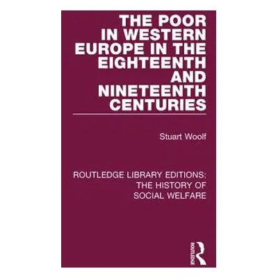 "The Poor in Western Europe in the Eighteenth and Nineteenth Centuries" - "" ("Woolf Stuart")(Pa