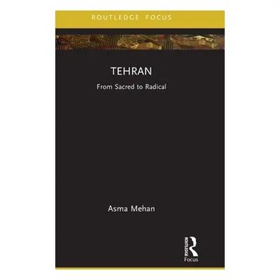 "Tehran: From Sacred to Radical" - "" ("Mehan Asma")(Pevná vazba)