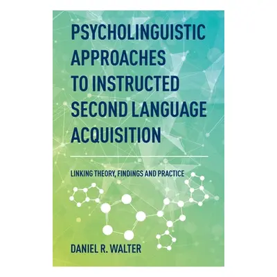 "Psycholinguistic Approaches to Instructed Second Language Acquisition: Linking Theory, Findings