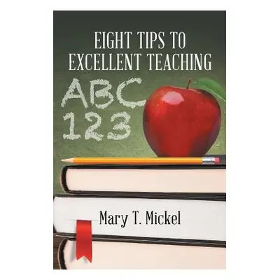 "Eight Tips to Excellent Teaching" - "" ("T. Mickel Mary")(Paperback)