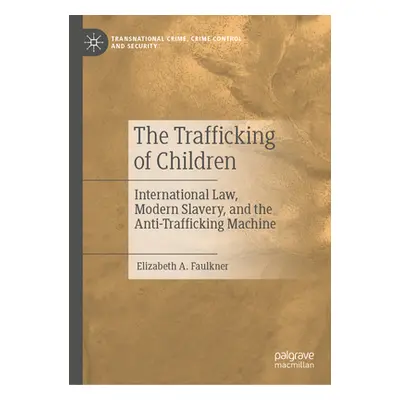 "The Trafficking of Children: International Law, Modern Slavery, and the Anti-Trafficking Machin