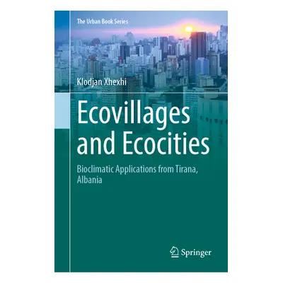 "Ecovillages and Ecocities: Bioclimatic Applications from Tirana, Albania" - "" ("Xhexhi Klodjan