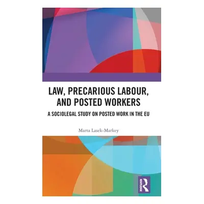 "Law, Precarious Labour and Posted Workers: A Sociolegal Study on Posted Work in the Eu" - "" ("