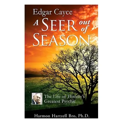 "Edgar Cayce a Seer Out of Season: The Life of History's Greatest Psychic" - "" ("Bro Harmon Har