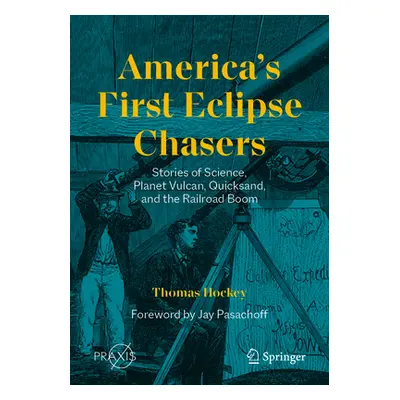 "America's First Eclipse Chasers: Stories of Science, Planet Vulcan, Quicksand, and the Railroad