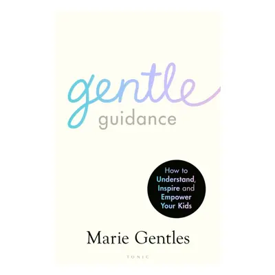 "Gentle Guidance" - "How to Understand, Inspire and Empower Your Kids" ("Gentles Marie")(Paperba