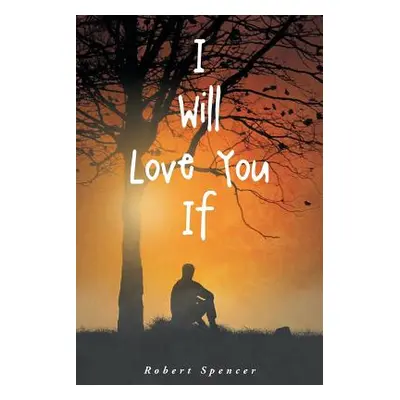 "I Will Love You If" - "" ("Spencer Robert")(Paperback)