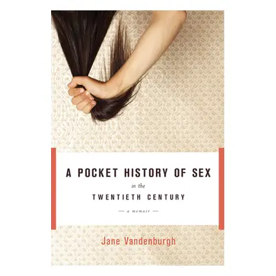 "Pocket History Of Sex In The Twentieth Century" - "A Memoir" ("Vandenburgh Jane")(Pevná vazba)