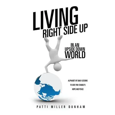 "Living Right Side Up in an Upside Down World" - "" ("Dunham Patti Miller")(Paperback)