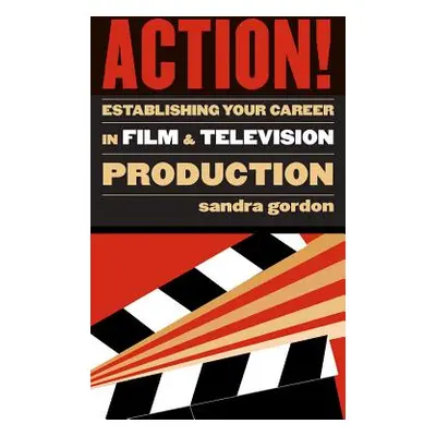 "Action!: Establishing Your Career in Film and Television Production" - "" ("Gordon Sandra")(Pap