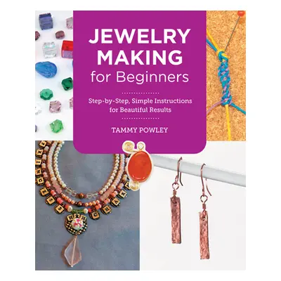 "Jewelry Making for Beginners: Step-By-Step, Simple Instructions for Beautiful Results" - "" ("P