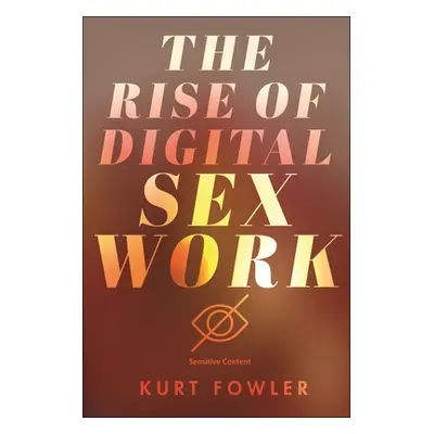 "The Rise of Digital Sex Work" - "" ("Fowler Kurt")(Paperback)