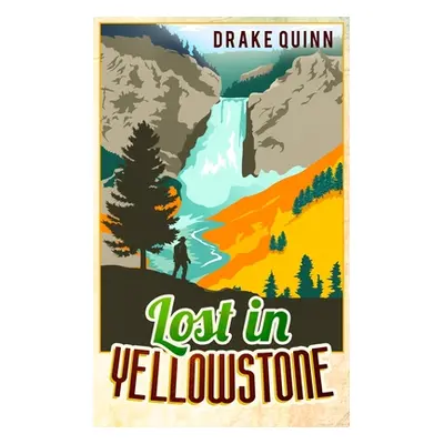 "Lost in Yellowstone: The Extraordinary True Adventure Story of Truman Everts and his Courage, E