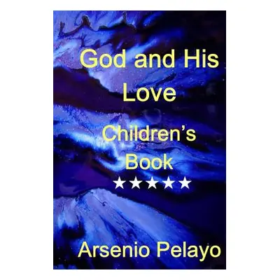 "God and his Love: Christian Children Book" - "" ("Pelayo Arsenio")(Paperback)