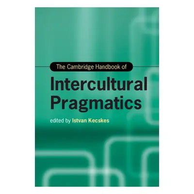 "The Cambridge Handbook of Intercultural Pragmatics" - "" ("Kecskes Istvan")(Pevná vazba)