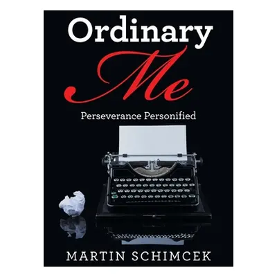 "Ordinary Me: Perseverance Personified" - "" ("Schimcek Martin")(Paperback)