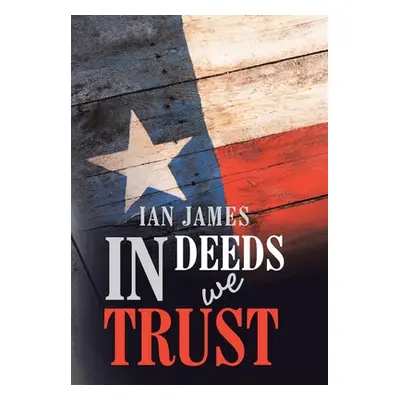 "In Deeds We Trust" - "" ("Ian James")(Pevná vazba)