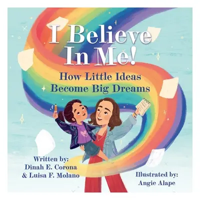 "I Believe In Me!: How Little Ideas Become Big Dreams" - "" ("Corona Dinah E.")(Paperback)