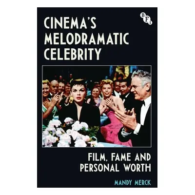 "Cinema's Melodramatic Celebrity: Film, Fame, and Personal Worth" - "" ("Merck Mandy")(Pevná vaz