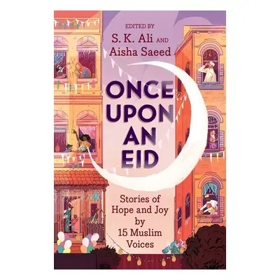 "Once Upon an Eid: Stories of Hope and Joy by 15 Muslim Voices" - "" ("Ali S. K.")(Pevná vazba)