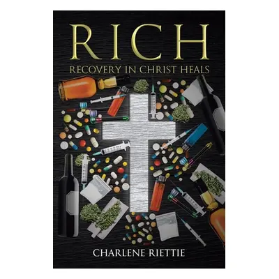 "Rich: Recovery in Christ Heals" - "" ("Riettie Charlene")(Paperback)