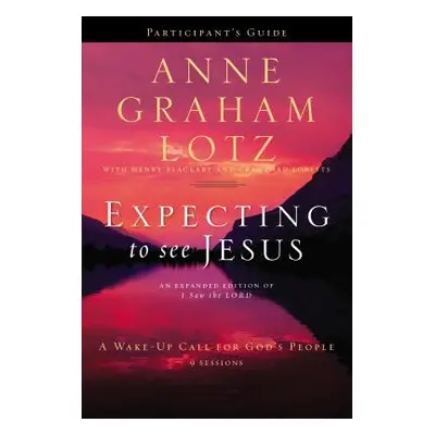 "Expecting to See Jesus Participant's Guide: A Wake-Up Call for God's People" - "" ("Lotz Anne G