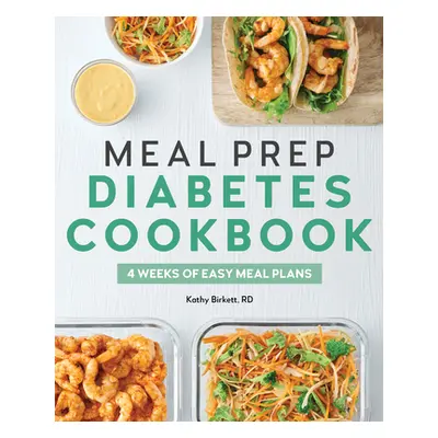 "Meal Prep Diabetes Cookbook: 4 Weeks of Easy Meal Plans" - "" ("Birkett Kathy")(Paperback)