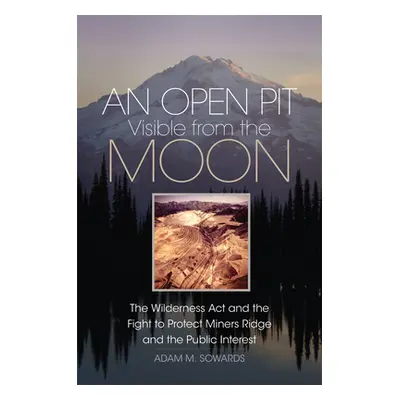 "An Open Pit Visible from the Moon: The Wilderness Act and the Fight to Protect Miners Ridge and