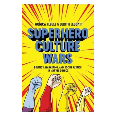 "Superhero Culture Wars: Politics, Marketing, and Social Justice in Marvel Comics" - "" ("Flegel