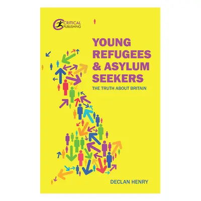 "Young Refugees and Asylum Seekers: The Truth about Britain" - "" ("Henry Declan")(Paperback)