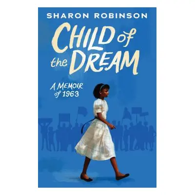 "Child of the Dream (a Memoir of 1963)" - "" ("Robinson Sharon")(Pevná vazba)