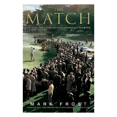 "The Match: The Day the Game of Golf Changed Forever" - "" ("Frost Mark")(Pevná vazba)