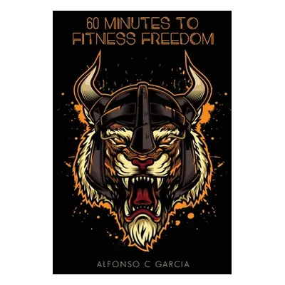 "60 Minutes to Fitness Freedom" - "" ("Garcia Alfonso C.")(Paperback)