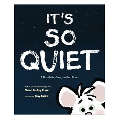 "It's So Quiet: A Not-Quite-Going-To-Bed Book" - "" ("Duskey Rinker Sherri")(Pevná vazba)