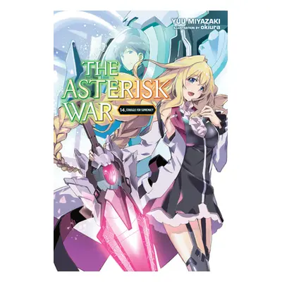 "The Asterisk War, Vol. 14 (Light Novel): Struggle for Supremacy" - "" ("Miyazaki Yuu")(Paperbac