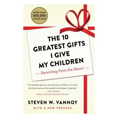 "The 10 Greatest Gifts I Give My Children: Parenting from the Heart" - "" ("Vannoy Steven W.")(P