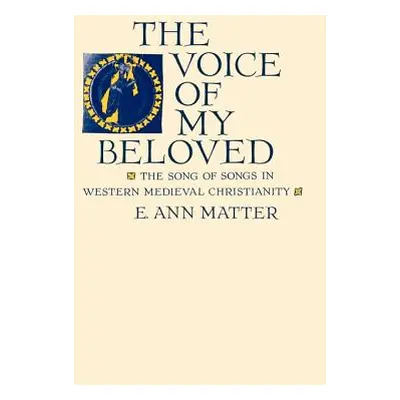 "Voice of My Beloved: The Song of Songs in Western Medieval Christianity" - "" ("Matter E. Ann")