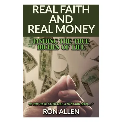 "Real Faith and Real Money: Finding the True Riches of Life" - "" ("Allen Ron")(Paperback)