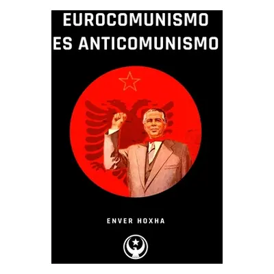 "Eurocomunismo es Anticomunismo" - "" ("Hoxha Enver")(Paperback)