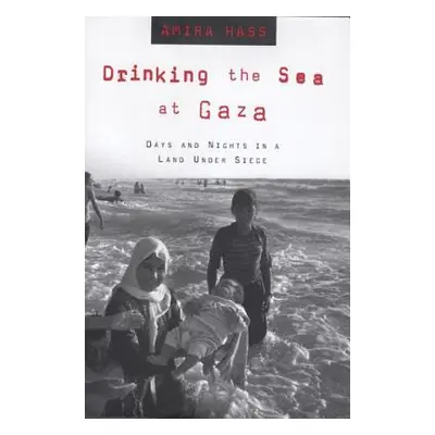 "Drinking the Sea at Gaza: Days and Nights in a Land Under Siege" - "" ("Hass Amira")(Paperback)