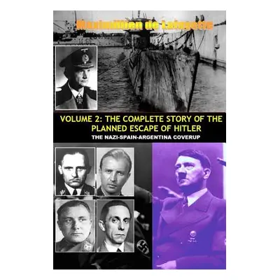 "Vol.2; The Complete Story of the Planned Escape of Hitler. the Nazi-Spain-Argentina Coverup." -