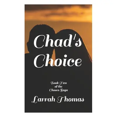 "Chad's Choice: Book Two of the Chosen Saga" - "" ("Thomas Larrah")(Paperback)